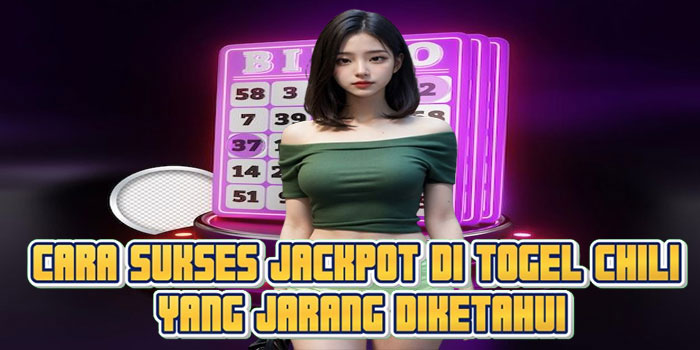 Cara Sukses Jackpot di Togel Chili Yang Jarang Diketahui