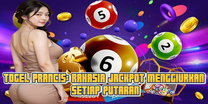 Togel Prancis: Rahasia Jackpot Menggiurkan Setiap Putaran