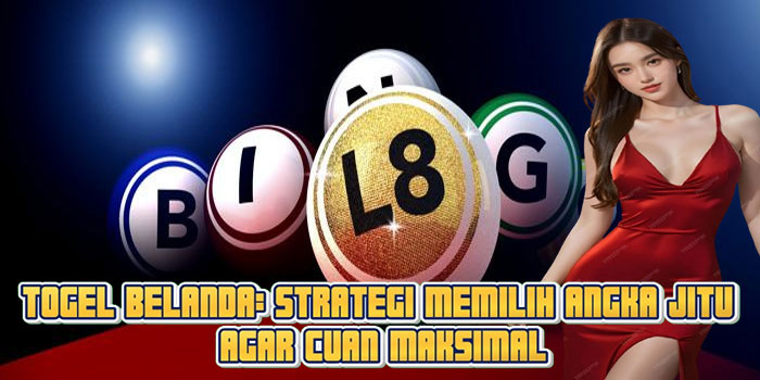 Togel Belanda: Strategi Memilih Angka Jitu Agar Cuan Maksimal