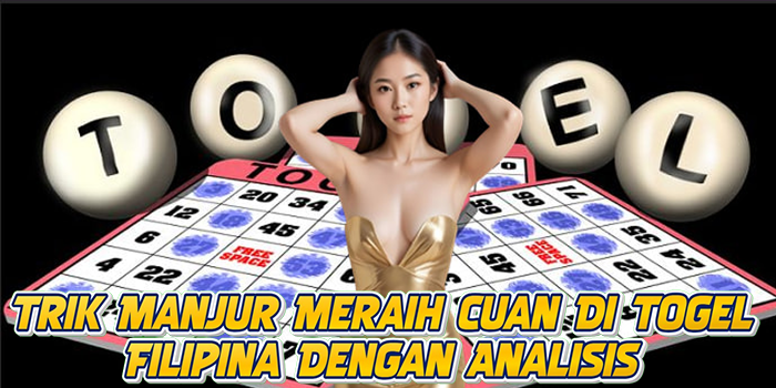 Trik Manjur Meraih Cuan Di Togel Filipina Dengan Analisis