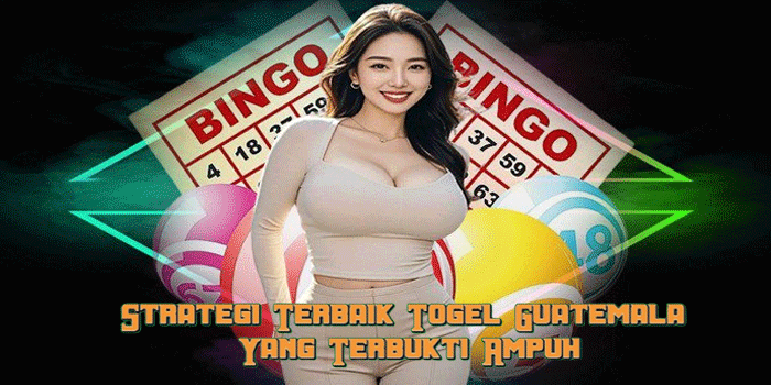 Strategi Terbaik Togel Guatemala Yang Terbukti Ampuh