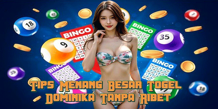 Tips Menang Besar Togel Dominika Tanpa Ribet