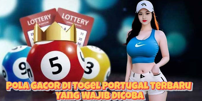 Pola Gacor Di Togel Portugal Terbaru Yang Wajib Dicoba
